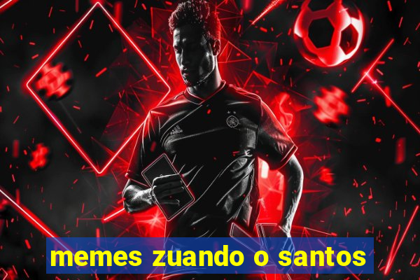 memes zuando o santos